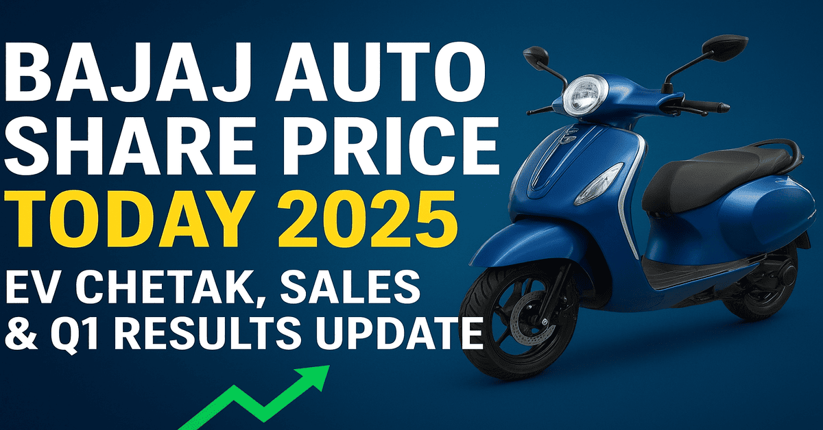 Bajaj Auto Share Price Today 2025 | EV Chetak, Sales & Q1 Results Update
